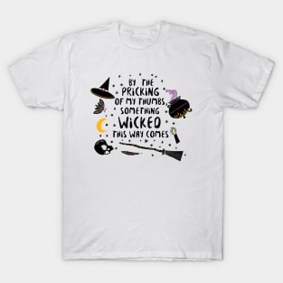 By the pricking of your thumbs T-Shirt